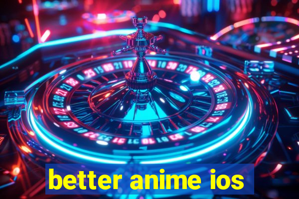 better anime ios